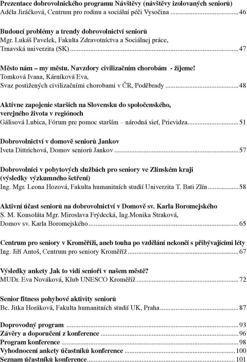 Tomková Ivana, Kárníková Eva, Svaz postižených civilizačními chorobami v ČR, Poděbrady.