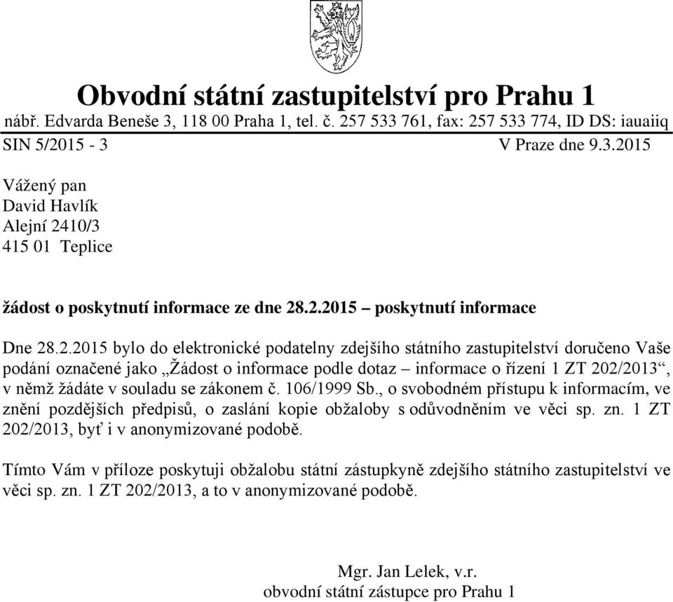 202/2013, v němž žádáte v souladu se zákonem č. 106/1999 Sb., o svobodném přístupu k informacím, ve znění pozdějších předpisů, o zaslání kopie obžaloby s odůvodněním ve věci sp. zn. 1 ZT 202/2013, byť i v anonymizované podobě.