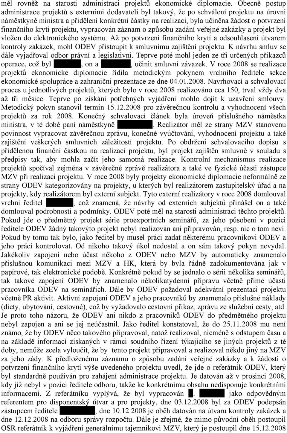 potvrzení finančního krytí projektu, vypracován záznam o způsobu zadání veřejné zakázky a projekt byl vložen do elektronického systému.