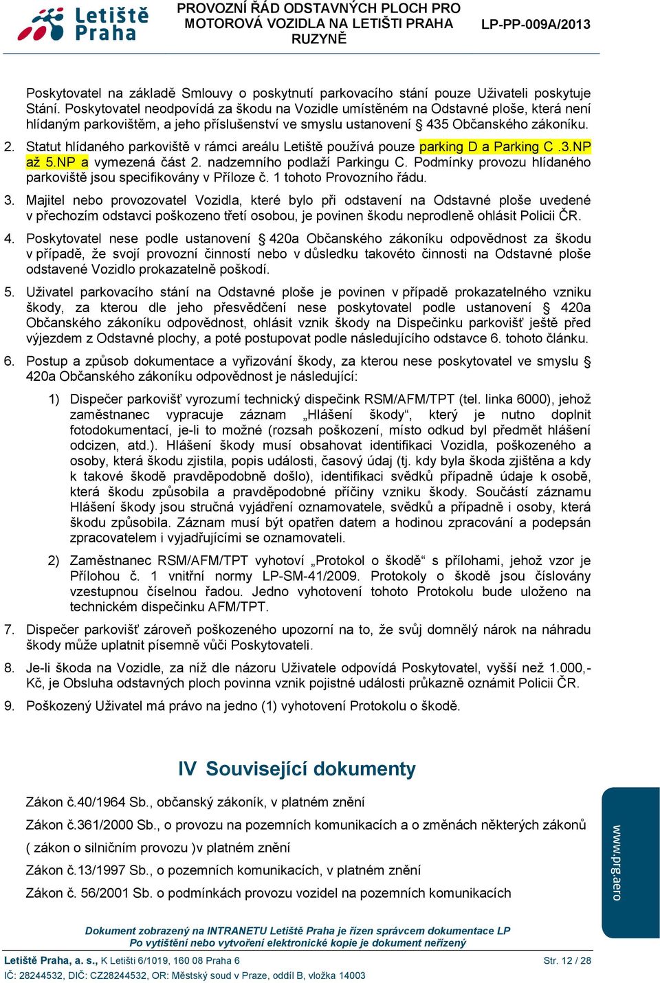 Statut hlídaného parkoviště v rámci areálu Letiště používá pouze parking D a Parking C.3.NP až 5.NP a vymezená část 2. nadzemního podlaží Parkingu C.