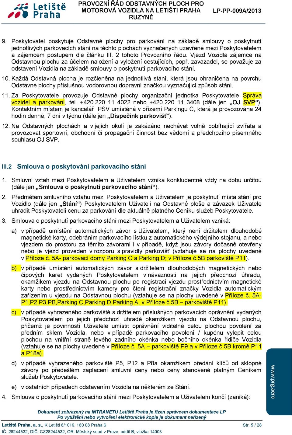 zavazadel, se považuje za odstavení Vozidla na základě smlouvy o poskytnutí parkovacího stání. 10.