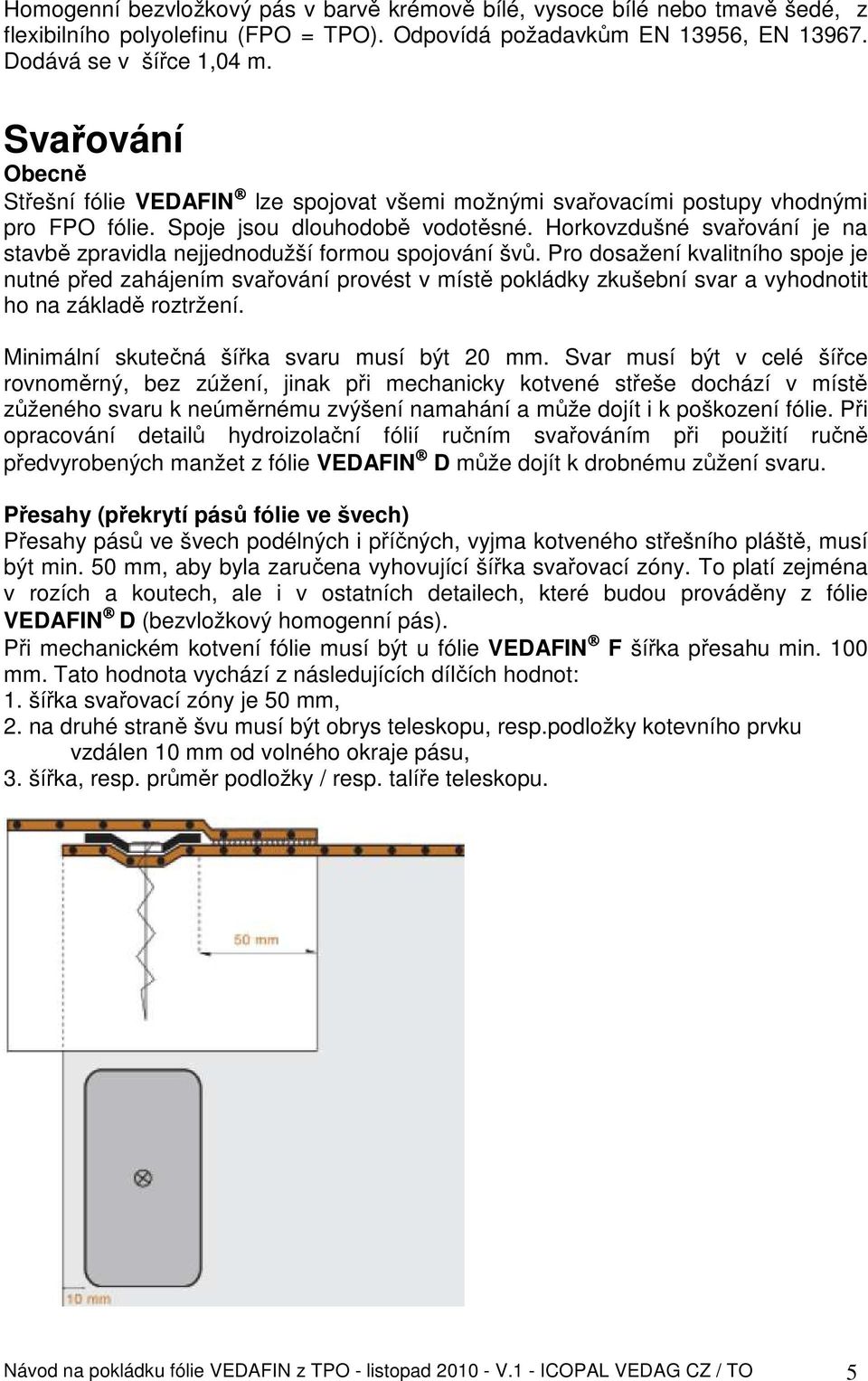 Horkovzdušné svařování je na stavbě zpravidla nejjednodužší formou spojování švů.