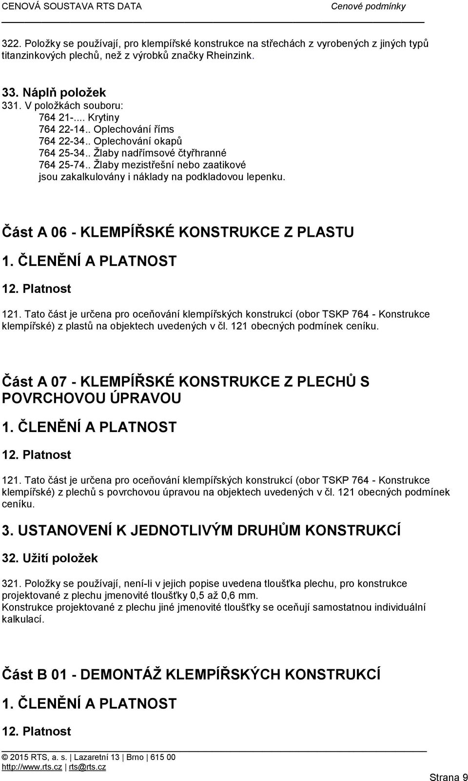 Část A 06 - KLEMPÍŘSKÉ KONSTRUKCE Z PLASTU klempířské) z plastů na objektech uvedených v čl. 121 obecných podmínek ceníku.