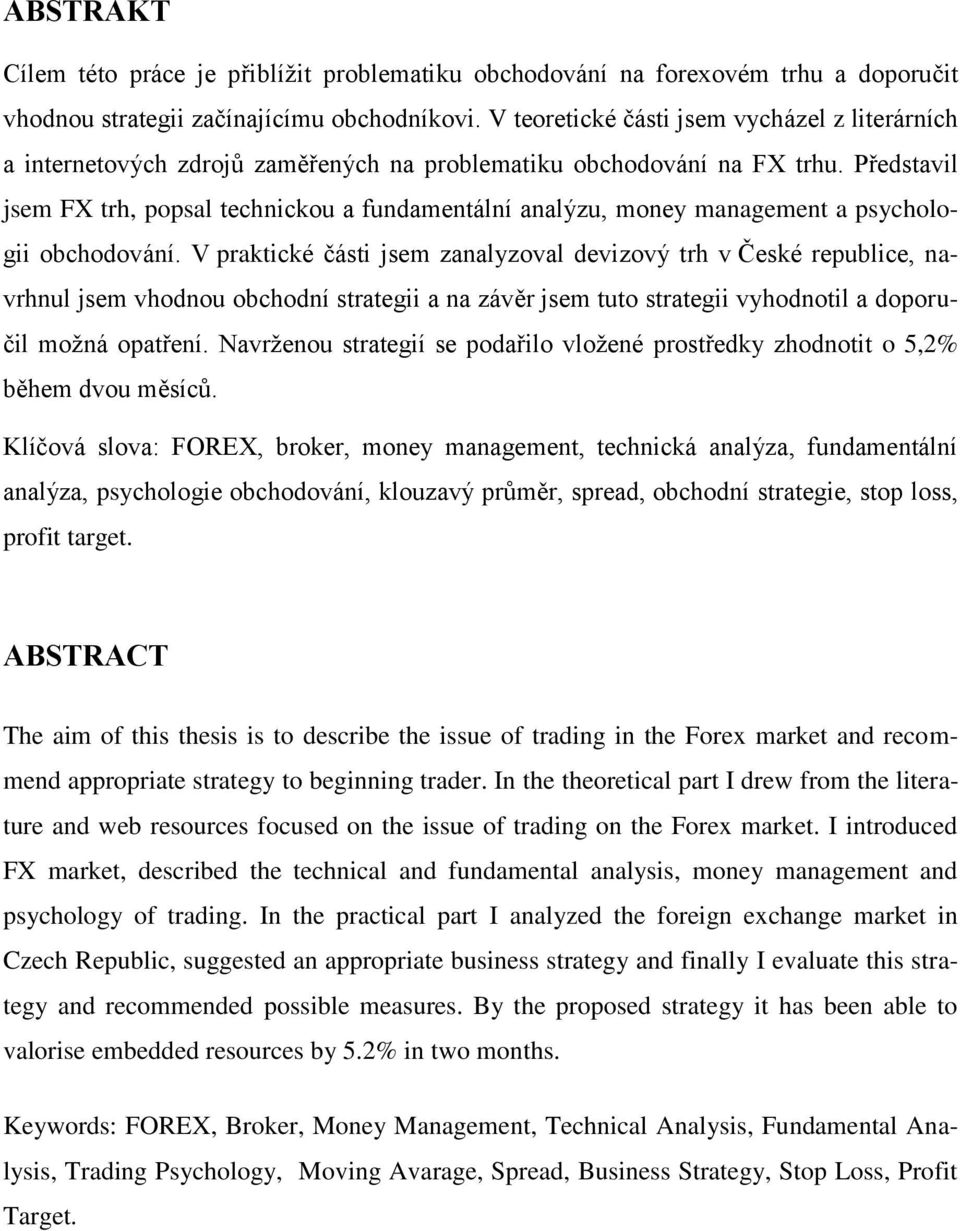 Představil jsem FX trh, popsal technickou a fundamentální analýzu, money management a psychologii obchodování.