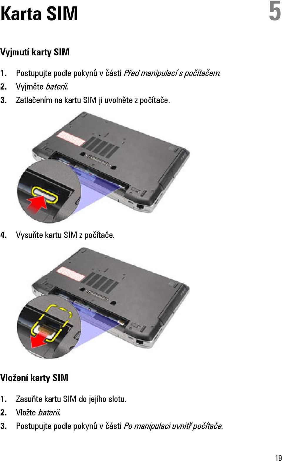 Zatlačením na kartu SIM ji uvolněte z počítače. 4. Vysuňte kartu SIM z počítače.