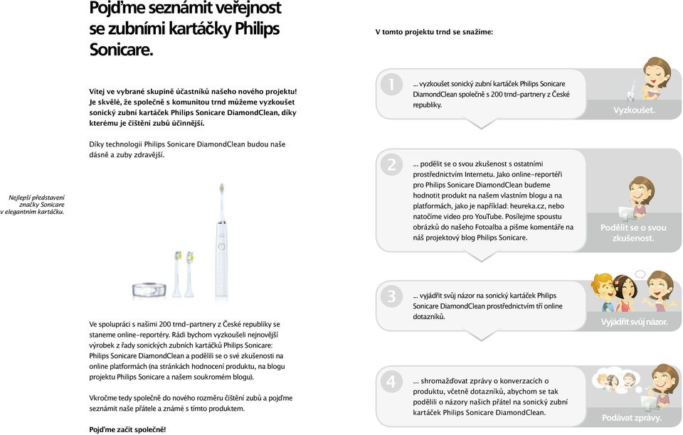 ... vyzkoušet sonický zubní kartáček Philips Sonicare DiamondClean společně s 200 trnd-partnery z České republiky. Vyzkoušet.