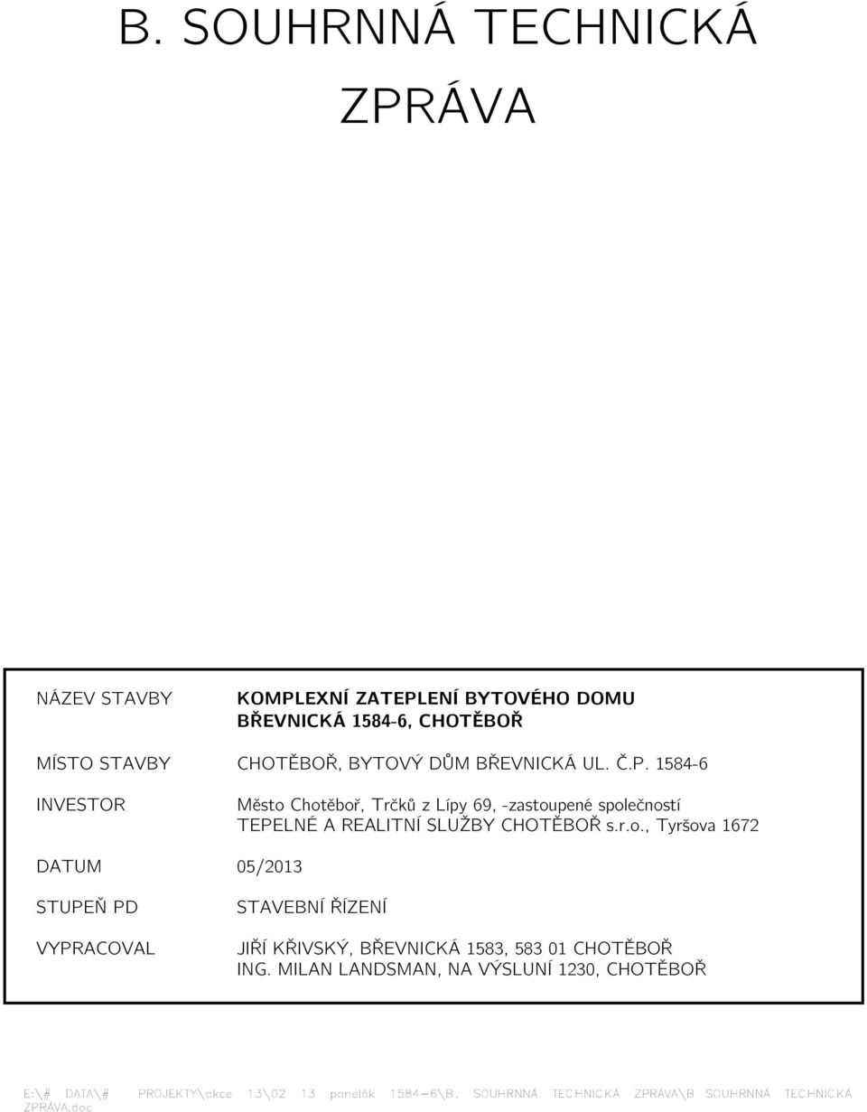 Chotěboř, Trčků z Lípy 69, -zastoupené společností TEPELNÉ A REALITNÍ SLUŽBY CHOTĚBOŘ s.r.o., Tyršova 1672 DATUM 05/2013 STUPEŇ PD VYPRACOVAL STAVEBNÍ ŘÍZENÍ JIŘÍ KŘIVSKÝ, BŘEVNICKÁ 1583, 583 01 CHOTĚBOŘ ING.