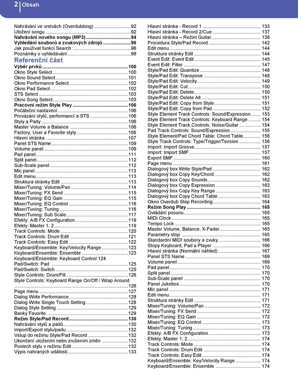 .. 103 Okno Song Select... 103 Pracovní režim Style Play... 106 Počáteční nastavení... 106 Provázání stylů, performancí a STS... 106 Styly a Pady... 106 Master Volume a Balance.