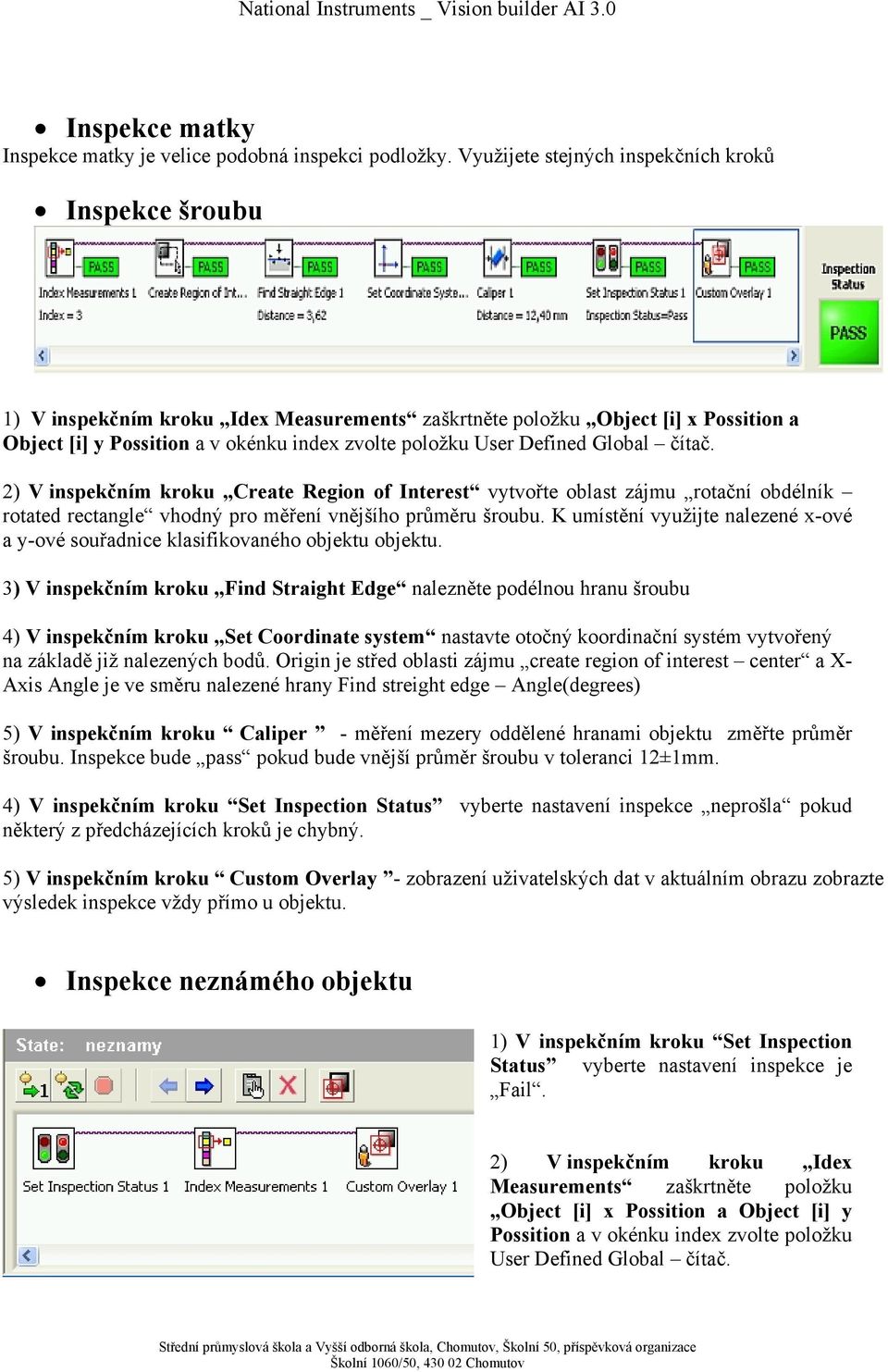 Defined Global čítač. 2) V inspekčním kroku Create Region of Interest vytvořte oblast zájmu rotační obdélník rotated rectangle vhodný pro měření vnějšího průměru šroubu.