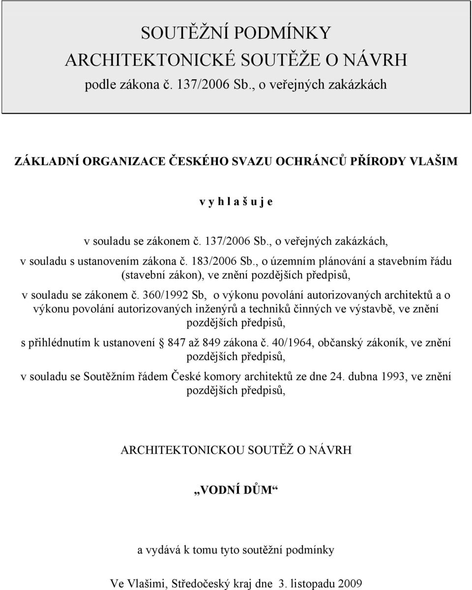 183/2006 Sb., o územním plánování a stavebním řádu (stavební zákon), ve znění pozdějších předpisů, v souladu se zákonem č.