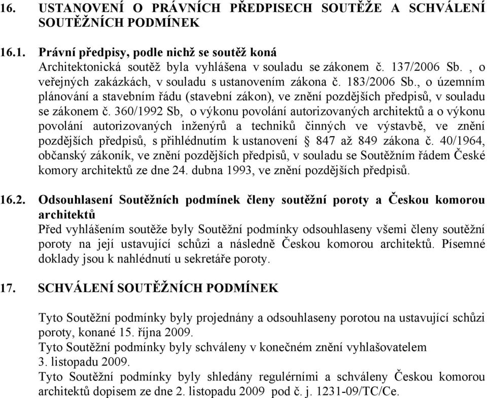 360/1992 Sb, o výkonu povolání autorizovaných architektů a o výkonu povolání autorizovaných inženýrů a techniků činných ve výstavbě, ve znění pozdějších předpisů, s přihlédnutím k ustanovení 847 až