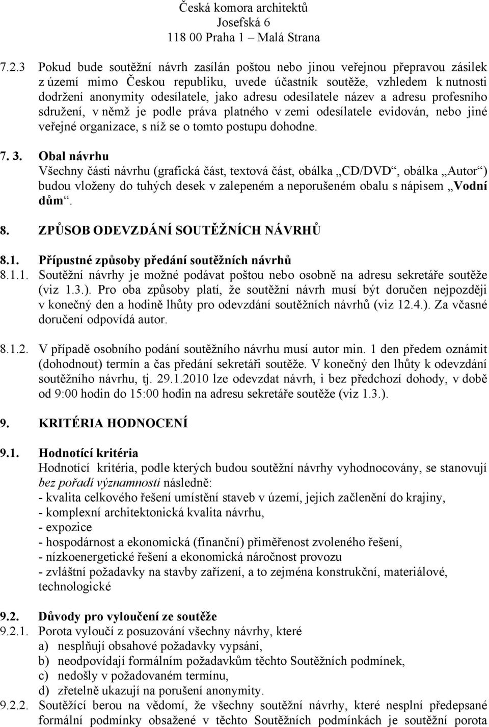 odesílatele název a adresu profesního sdružení, v němž je podle práva platného v zemi odesílatele evidován, nebo jiné veřejné organizace, s níž se o tomto postupu dohodne. 7. 3.