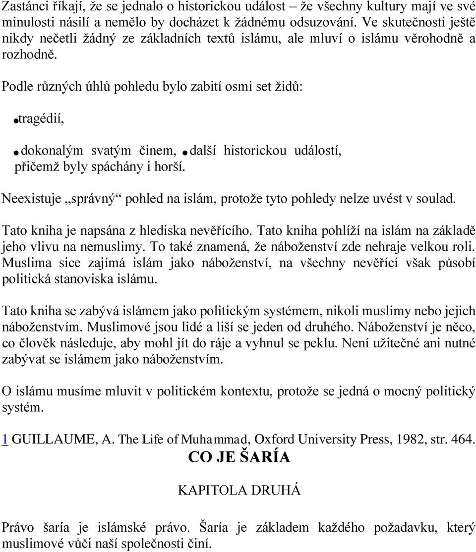 Podle různých úhlů pohledu bylo zabití osmi set židů: tragédií, dokonalým svatým činem, další historickou událostí, přičemž byly spáchány i horší.