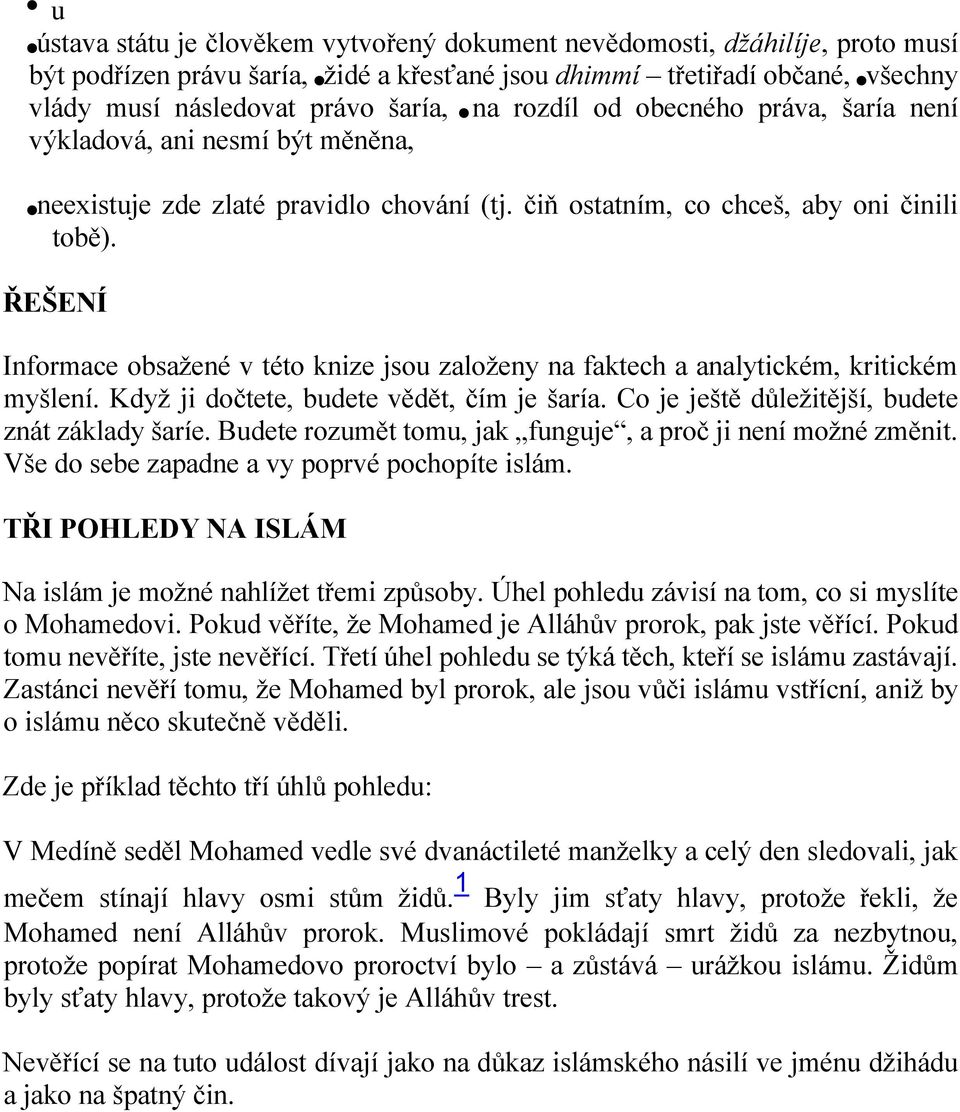 ŘEŠENÍ Informace obsažené v této knize jsou založeny na faktech a analytickém, kritickém myšlení. Když ji dočtete, budete vědět, čím je šaría. Co je ještě důležitější, budete znát základy šaríe.