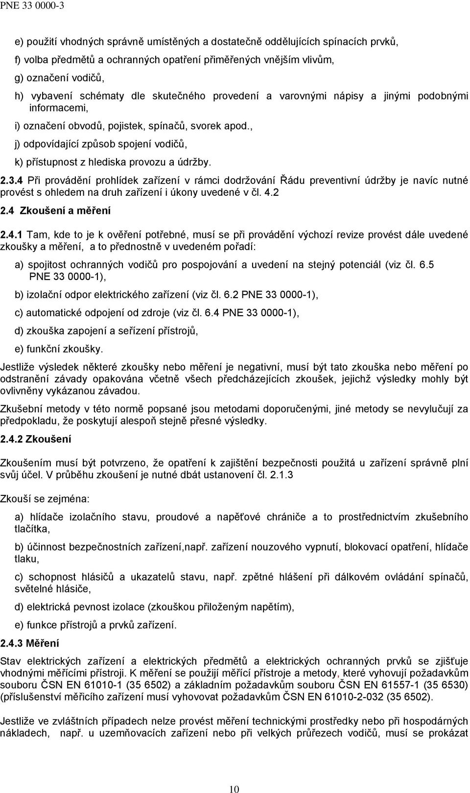 , j) odpovídající způsob spojení vodičů, k) přístupnost z hlediska provozu a údržby. 2.3.