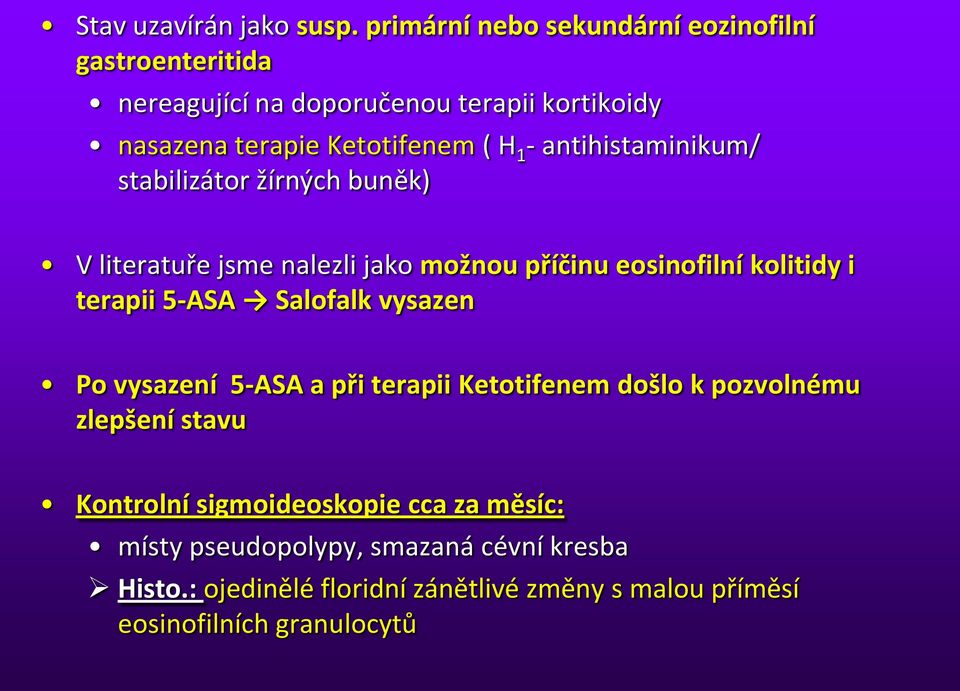 antihistaminikum/ stabilizátor žírných buněk) V literatuře jsme nalezli jako možnou příčinu eosinofilní kolitidy i terapii 5-ASA Salofalk