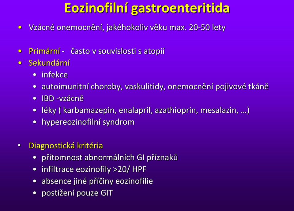 onemocnění pojivové tkáně IBD -vzácně léky ( karbamazepin, enalapril, azathioprin, mesalazin, )