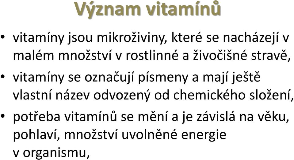 mají ještě vlastní název odvozený od chemického složení, potřeba vitamínů