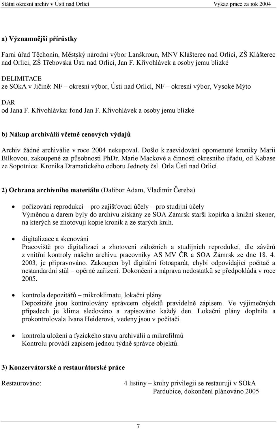 Křivohlávek a osoby jemu blízké b) Nákup archiválií včetně cenových výdajů Archiv ţádné archiválie v roce 2004 nekupoval.