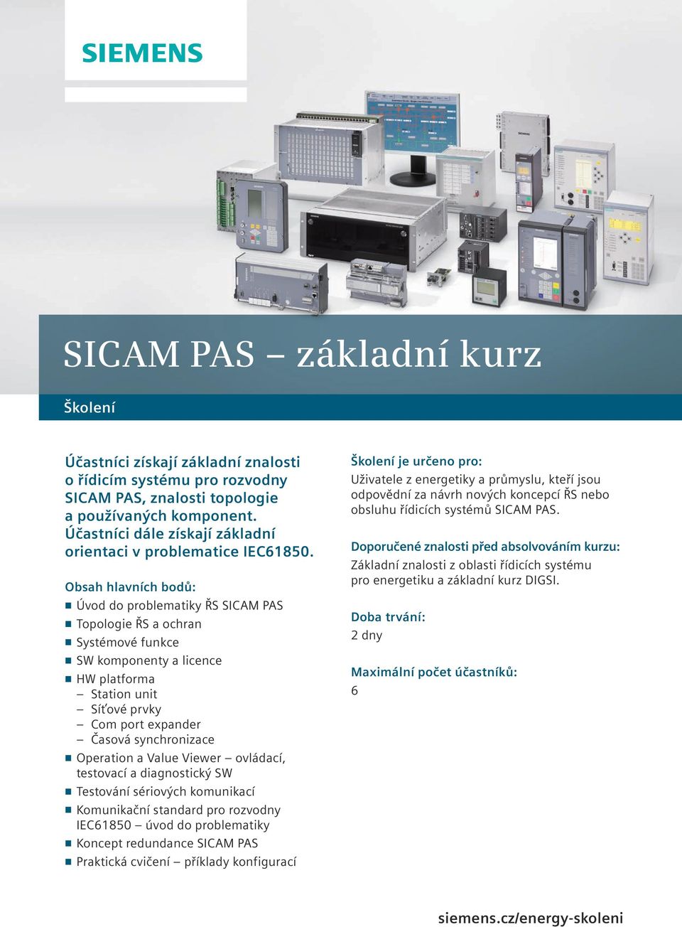 n Úvod do problematiky ŘS SICAM PAS n Topologie ŘS a ochran n Systémové funkce n SW komponenty a licence n HW platforma Station unit Síťové prvky Com port expander Časová synchronizace n Operation a