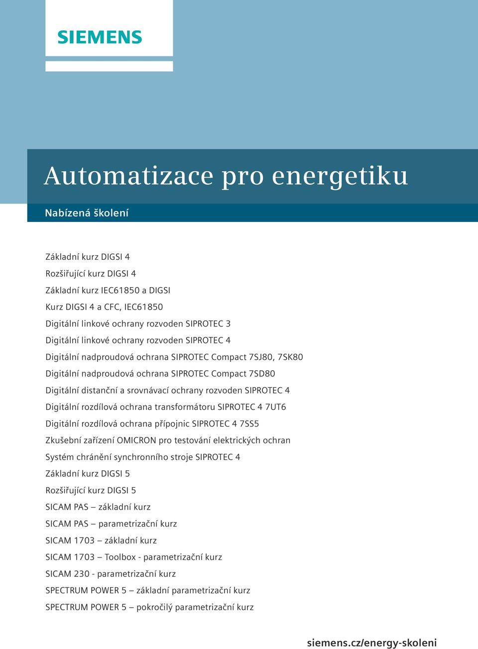 rozvoden SIPROTEC 4 Digitální rozdílová ochrana transformátoru SIPROTEC 4 7UT Digitální rozdílová ochrana přípojnic SIPROTEC 4 7SS5 Zkušební zařízení OMICRON pro testování elektrických ochran Systém