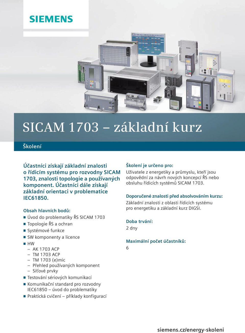 n Úvod do problematiky ŘS SICAM 1703 n Topologie ŘS a ochran n Systémové funkce n SW komponenty a licence n HW AK 1703 ACP TM 1703 ACP TM 1703 (e)mic Přehled používaných komponent Síťové prvky