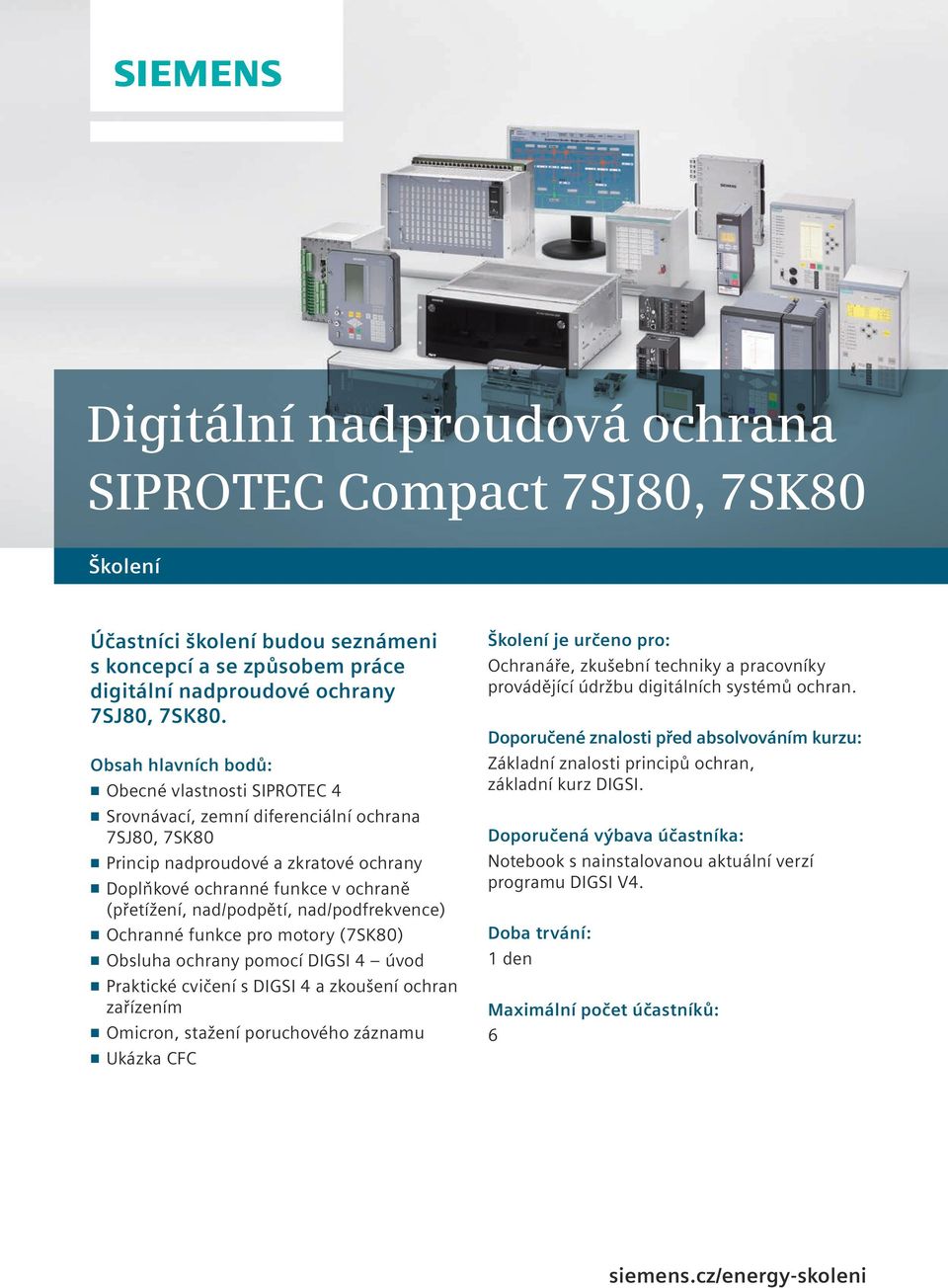 nad/podfrekvence) n Ochranné funkce pro motory (7SK80) n Obsluha ochrany pomocí DIGSI 4 úvod n Praktické cvičení s DIGSI 4 a zkoušení ochran zařízením n Omicron, stažení poruchového záznamu n