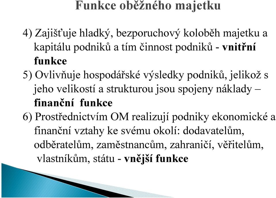 jsou spojeny náklady finanční funkce 6) Prostřednictvím OM realizují podniky ekonomické a finanční vztahy