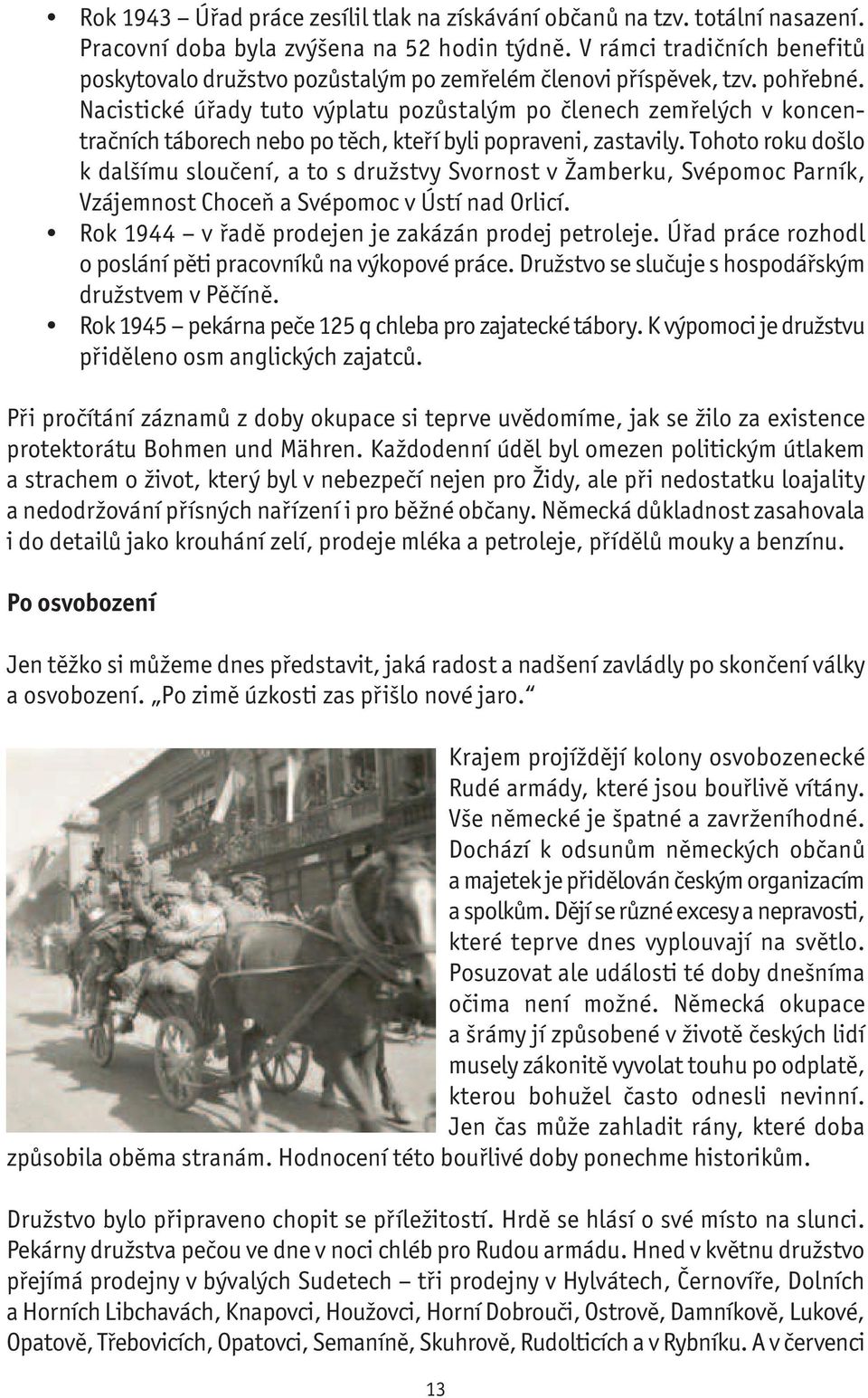 Nacistické úřady tuto výplatu pozůstalým po členech zemřelých v koncentračních táborech nebo po těch, kteří byli popraveni, zastavily.