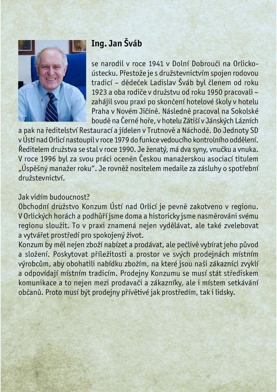 hotelu Praha v Novém Jičíně. Následně pracoval na Sokolské boudě na Černé hoře, v hotelu Zátiší v Jánských Lázních a pak na ředitelství Restaurací a jídelen v Trutnově a Náchodě.