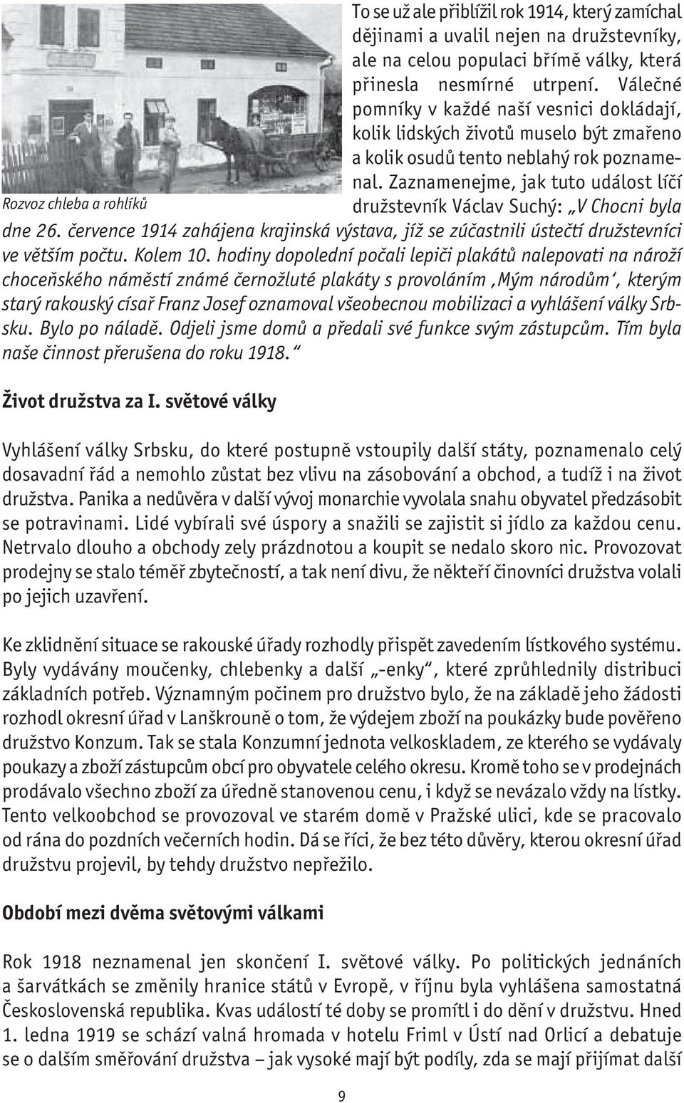 Zaznamenejme, jak tuto událost líčí Rozvoz chleba a rohlíků družstevník Václav Suchý: V Chocni byla dne 26.