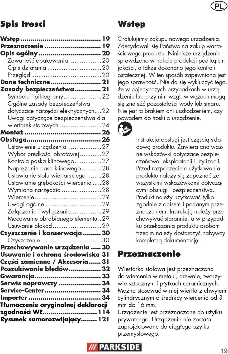 ..27 Wybór prędkości obrotowej...27 Kontrola paska klinowego...27 Naprężanie pasa klinowego...28 Ustawianie stołu wiertarskiego...28 Ustawianie głębokości wiercenia...28 Wymiana narzędzia.