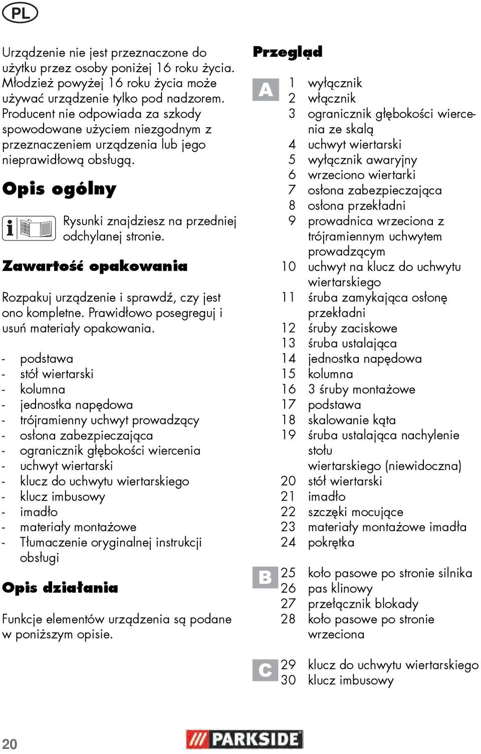 Zawartość opakowania Rozpakuj urządzenie i sprawdź, czy jest ono kompletne. Prawidłowo posegreguj i usuń materiały opakowania.