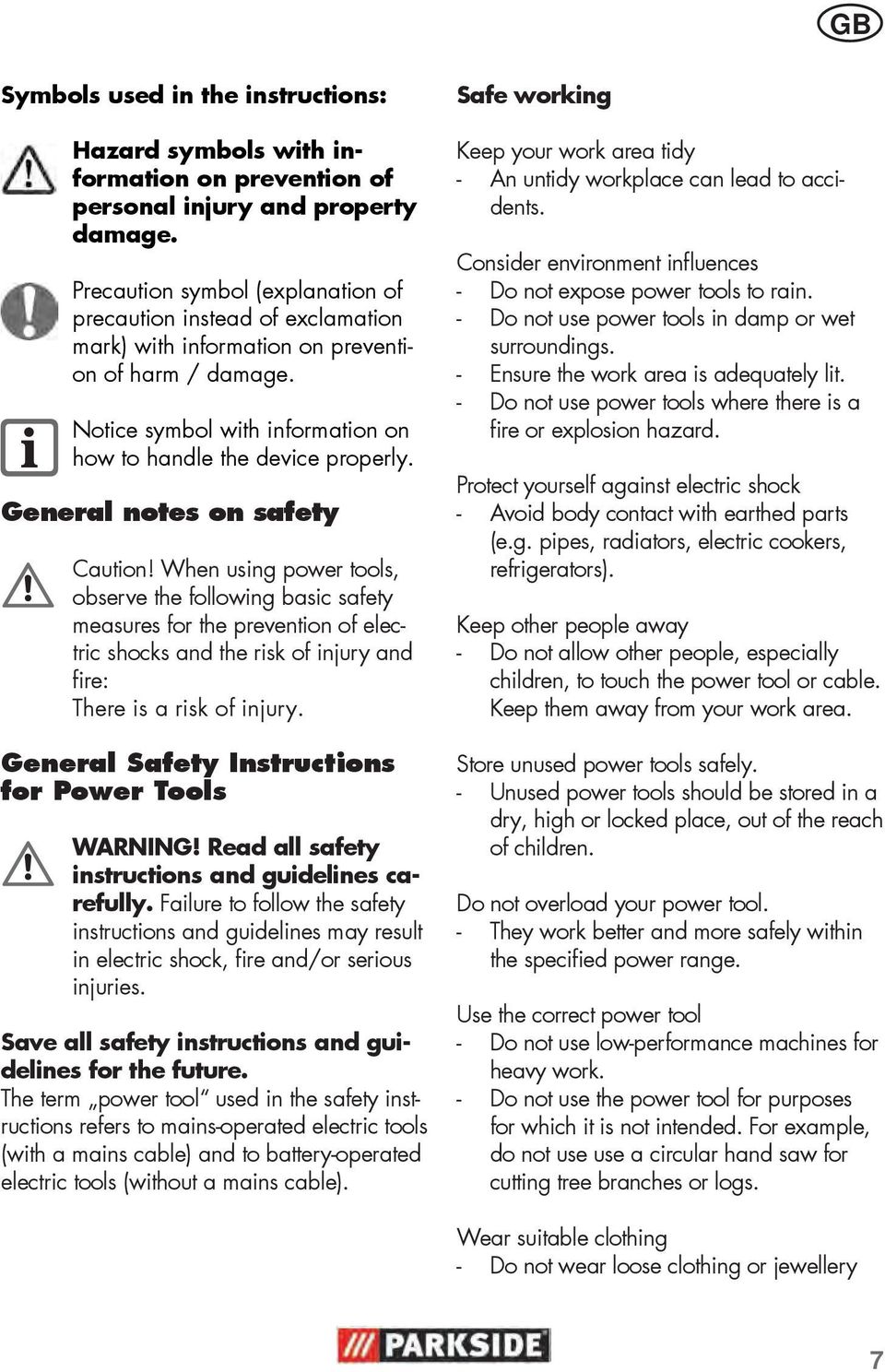 General notes on safety Caution! When using power tools, observe the following basic safety measures for the prevention of electric shocks and the risk of injury and fire: There is a risk of injury.