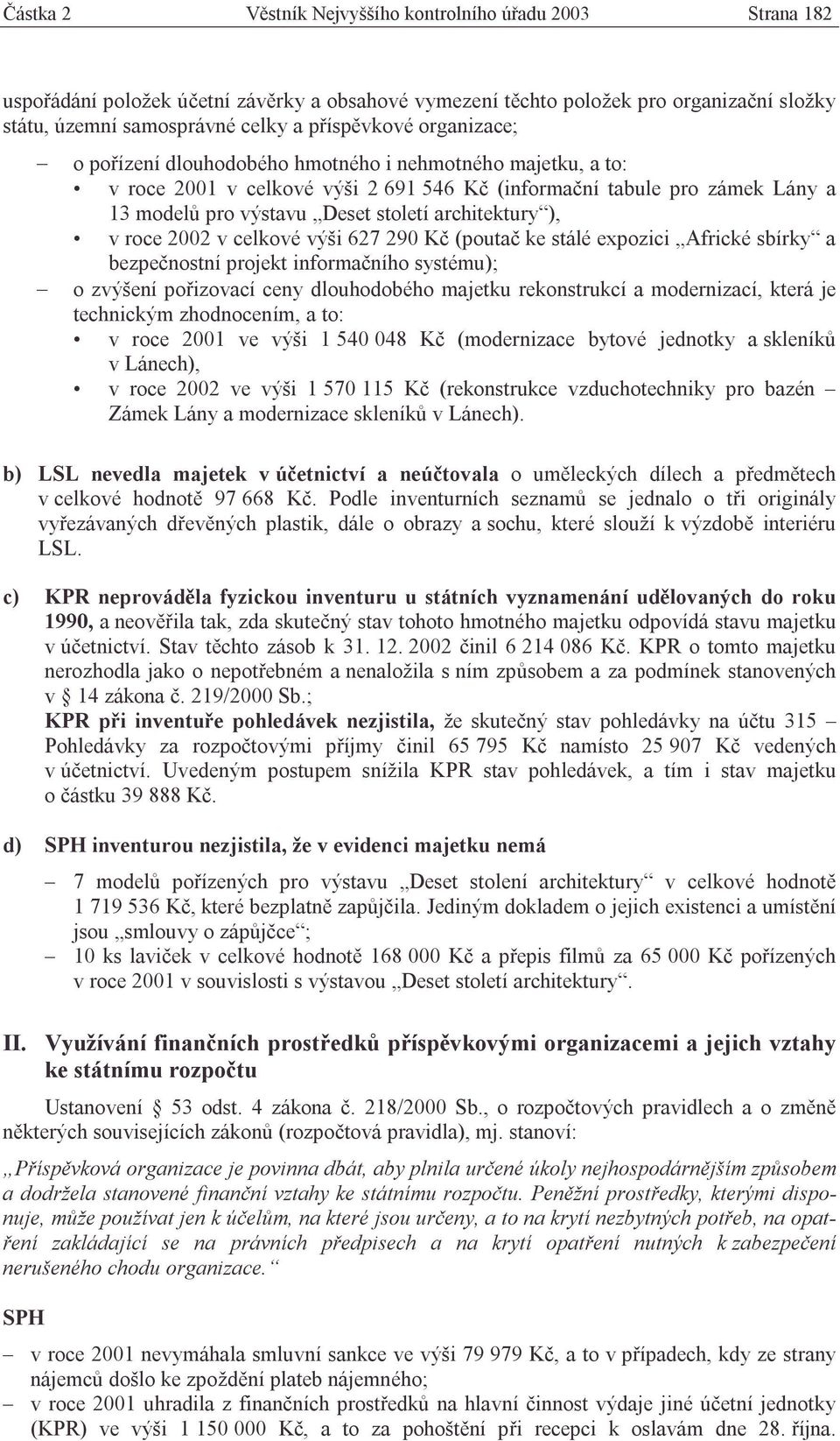 ), v roce 2002 v celkové výši 627 290 Kč (poutač ke stálé expozici Africké sbírky a bezpečnostní projekt informačního systému); o zvýšení pořizovací ceny dlouhodobého majetku rekonstrukcí a