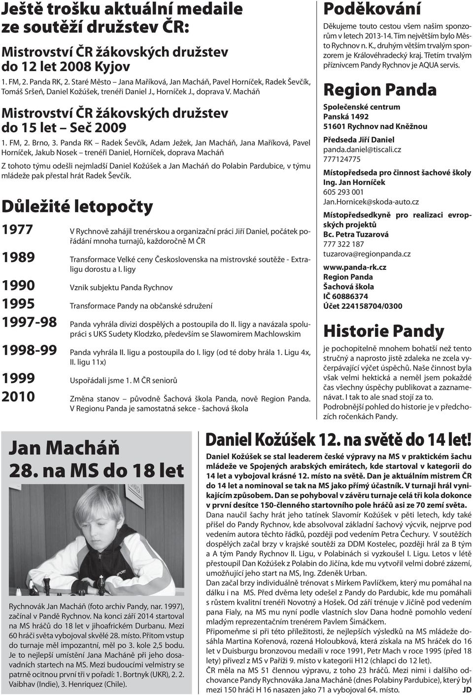 Macháň Mistrovství ČR žákovských družstev do 15 let Seč 2009 1. FM, 2. Brno, 3.