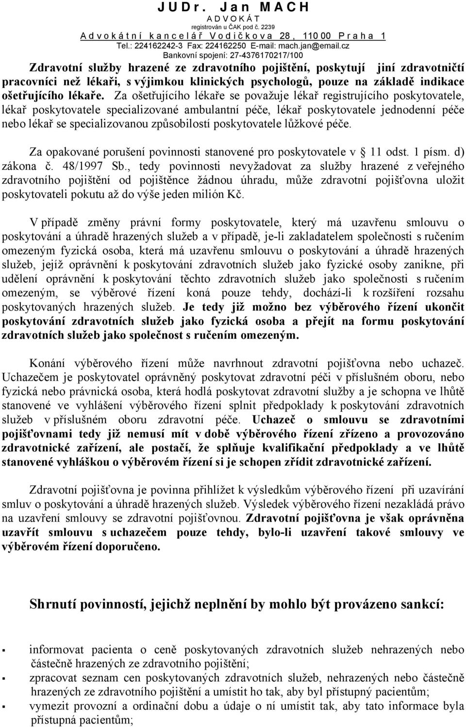 způsobilostí poskytovatele lůžkové péče. Za opakované porušení povinnosti stanovené pro poskytovatele v 11 odst. 1 písm. d) zákona č. 48/1997 Sb.