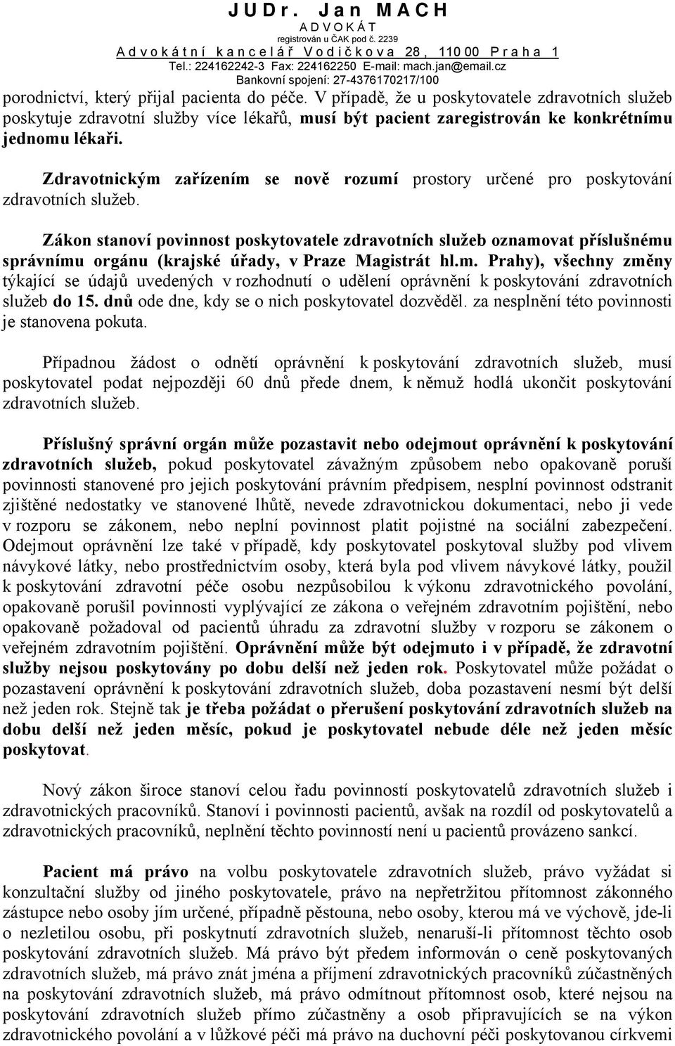 Zákon stanoví povinnost poskytovatele zdravotních služeb oznamovat příslušnému správnímu orgánu (krajské úřady, v Praze Magistrát hl.m. Prahy), všechny změny týkající se údajů uvedených v rozhodnutí o udělení oprávnění k poskytování zdravotních služeb do 15.