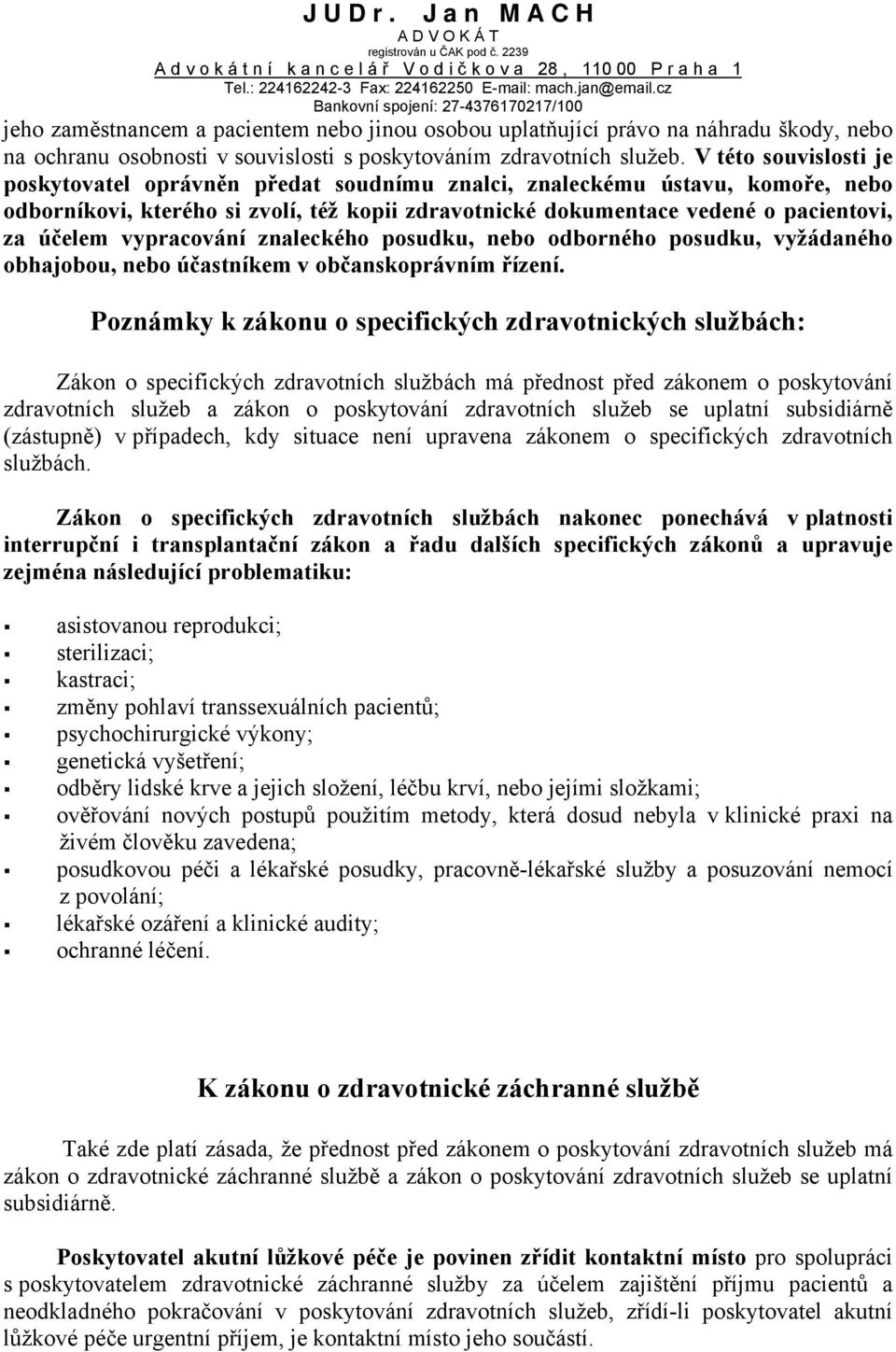 vypracování znaleckého posudku, nebo odborného posudku, vyžádaného obhajobou, nebo účastníkem v občanskoprávním řízení.