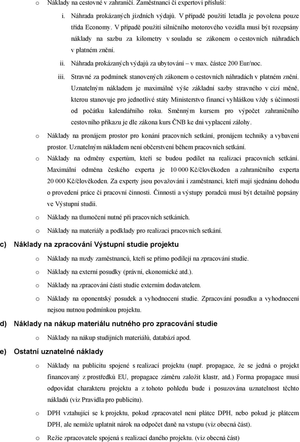 Náhrada prokázaných výdajů za ubytování v max. částce 200 Eur/noc. iii. Stravné za podmínek stanovených zákonem o cestovních náhradách v platném znění.