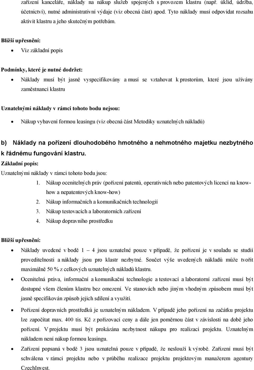 Viz základní popis Náklady musí být jasně vyspecifikovány a musí se vztahovat k prostorům, které jsou užívány zaměstnanci klastru Nákup vybavení formou leasingu (viz obecná část Metodiky uznatelných