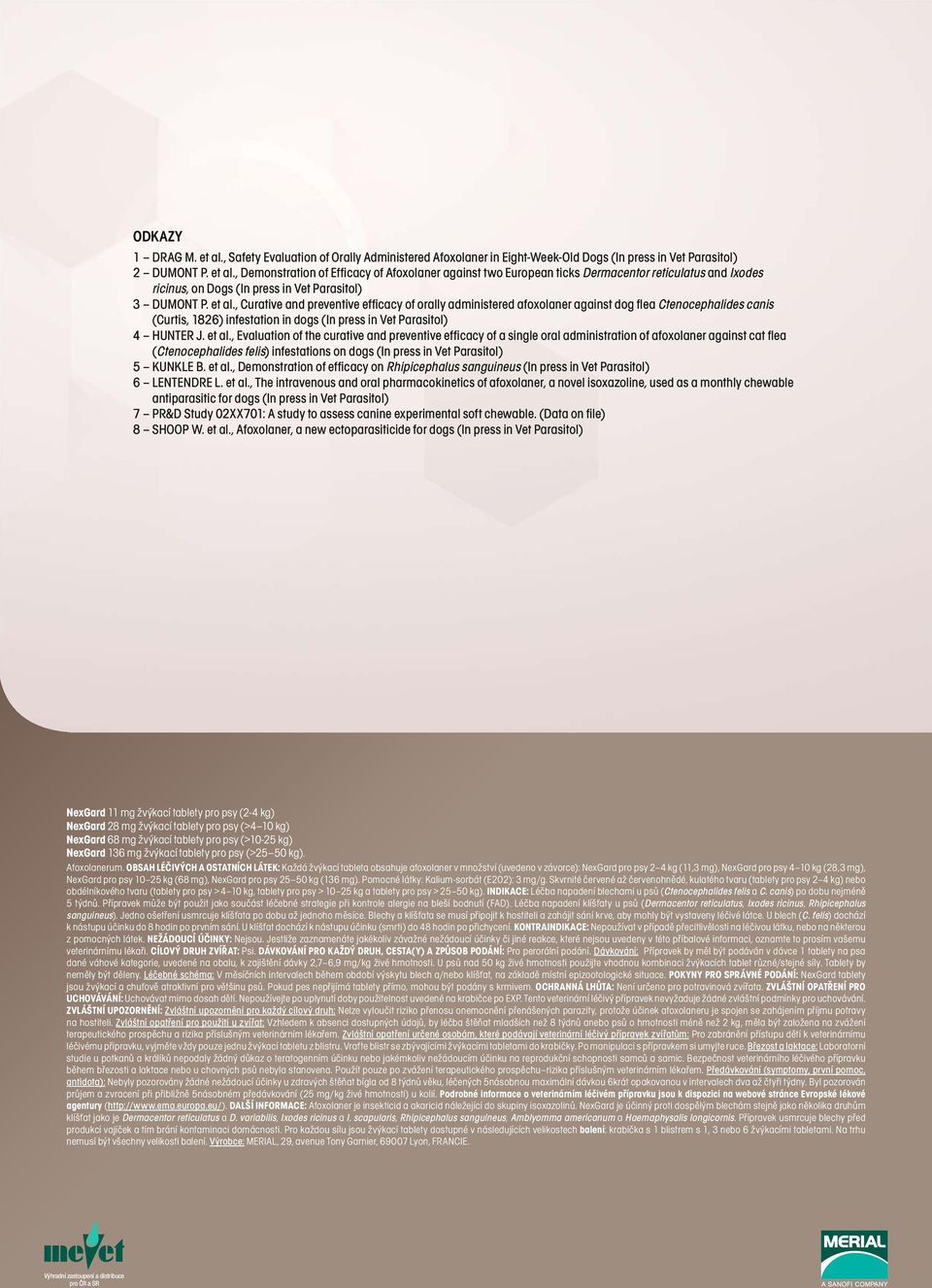 , Evaluation of the curative and preventive efficacy of a single oral administration of afoxolaner against cat flea (Ctenocephalides felis) infestations on dogs (In press in Vet Parasitol) 5 KUNKLE B.