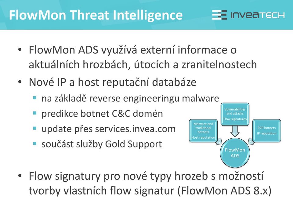 com součást služby Gold Support Malware and traditional botnets Host reputation Vulnerabilities and attacks Flow signatures