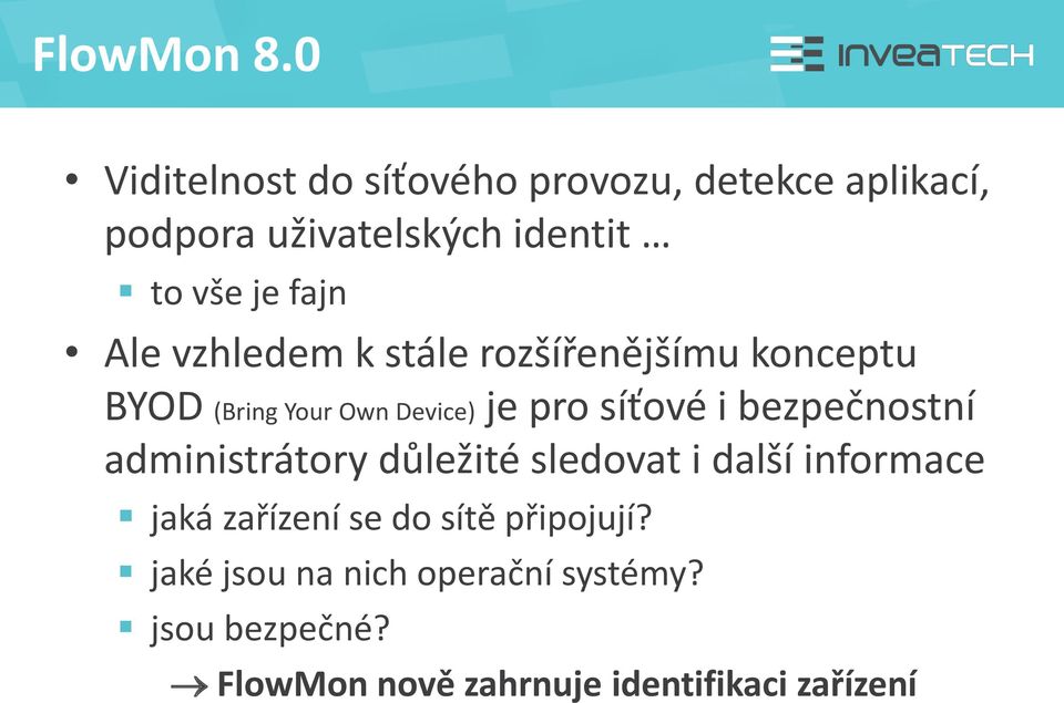 Ale vzhledem k stále rozšířenějšímu konceptu BYOD (Bring Your Own Device) je pro síťové i