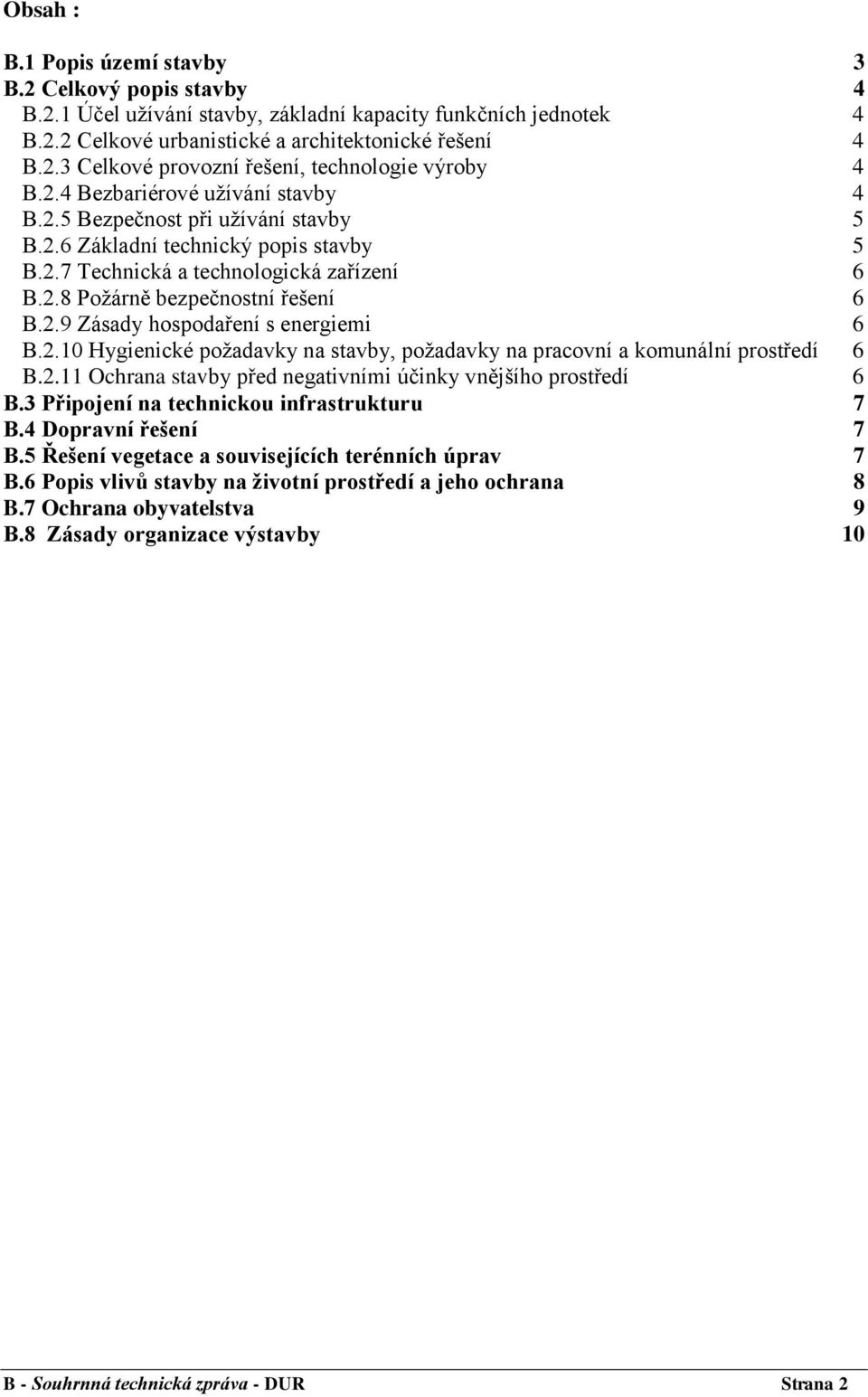 2.10 Hygienické požadavky na stavby, požadavky na pracovní a komunální prostředí 6 B.2.11 Ochrana stavby před negativními účinky vnějšího prostředí 6 B.3 Připojení na technickou infrastrukturu 7 B.