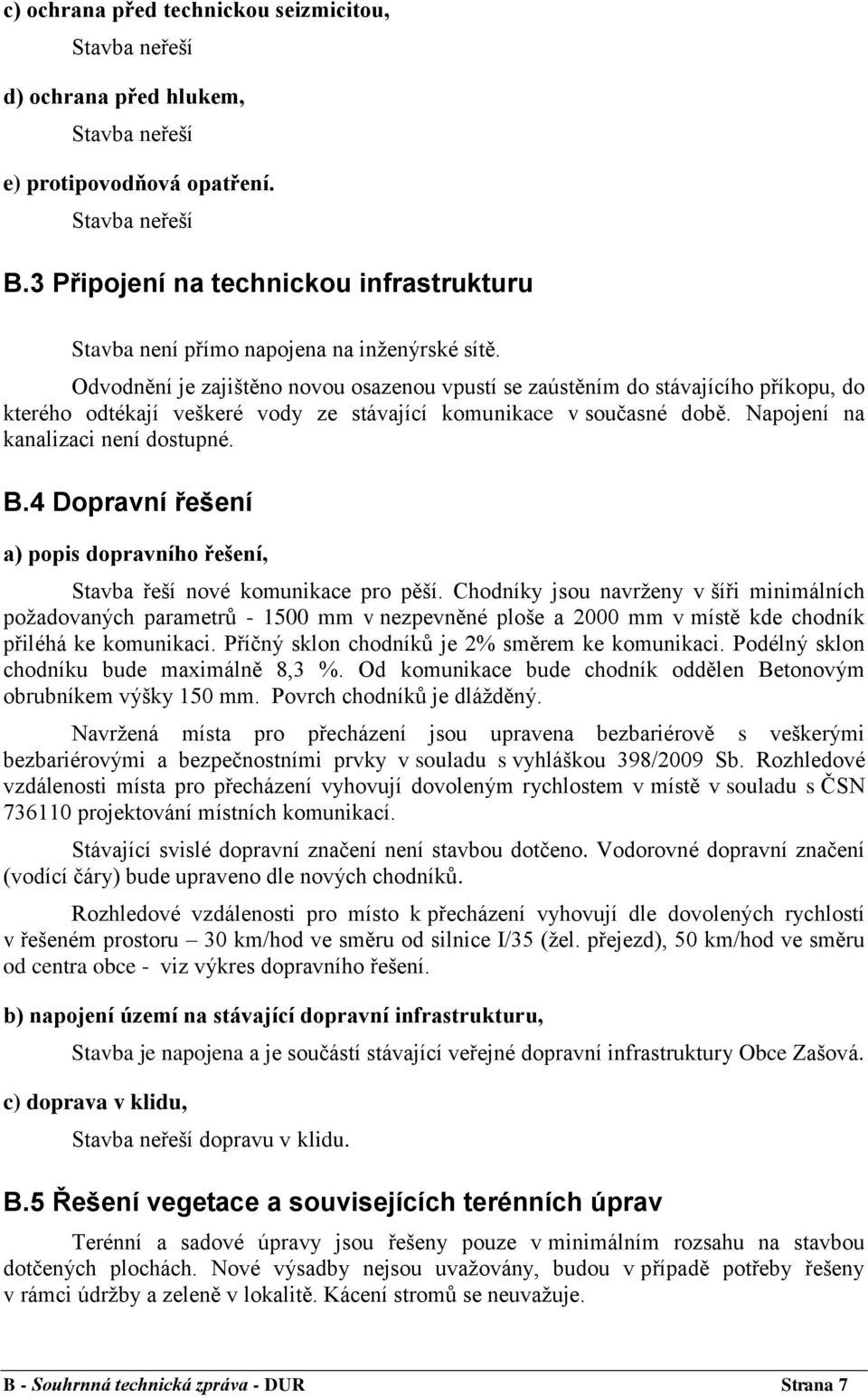 4 Dopravní řešení a) popis dopravního řešení, Stavba řeší nové komunikace pro pěší.