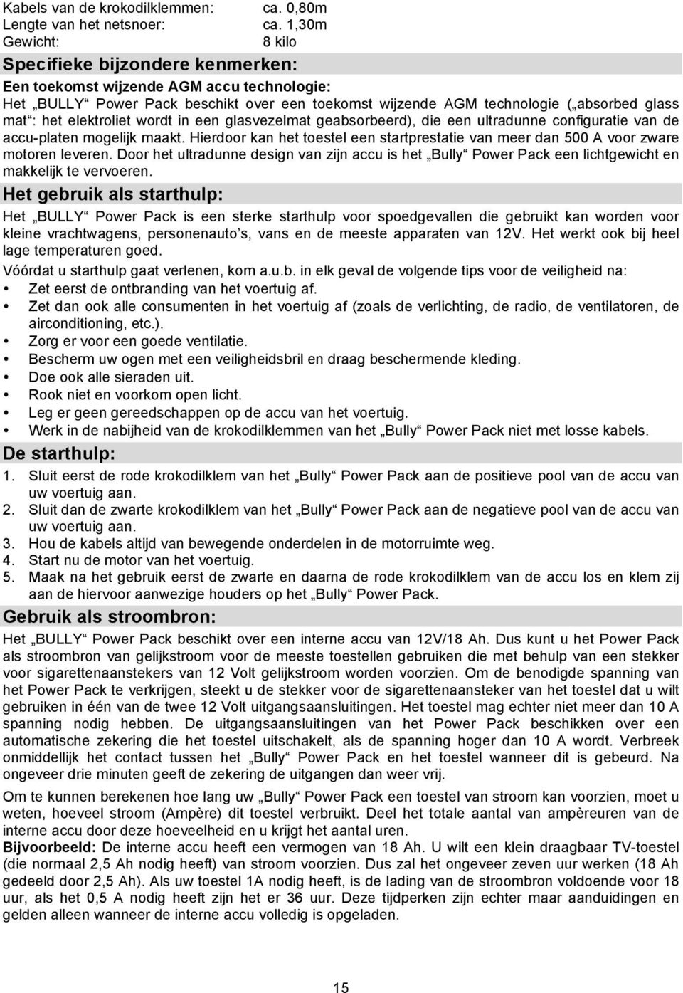 elektroliet wordt in een glasvezelmat geabsorbeerd), die een ultradunne configuratie van de accu-platen mogelijk maakt.