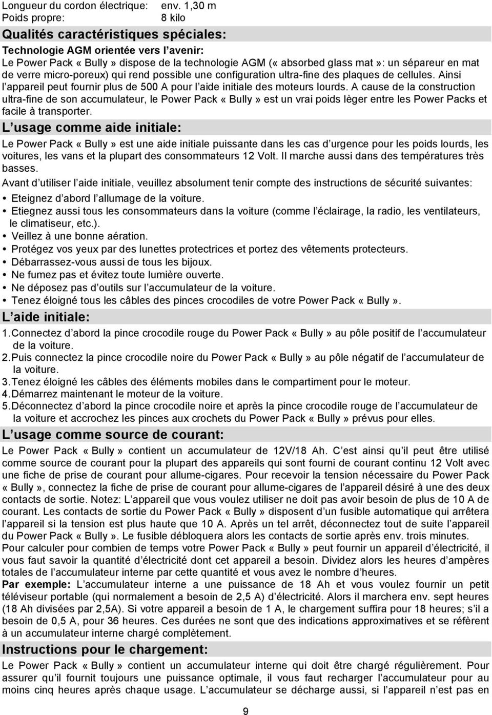 de verre micro-poreux) qui rend possible une configuration ultra-fine des plaques de cellules. Ainsi l appareil peut fournir plus de 500 A pour l aide initiale des moteurs lourds.