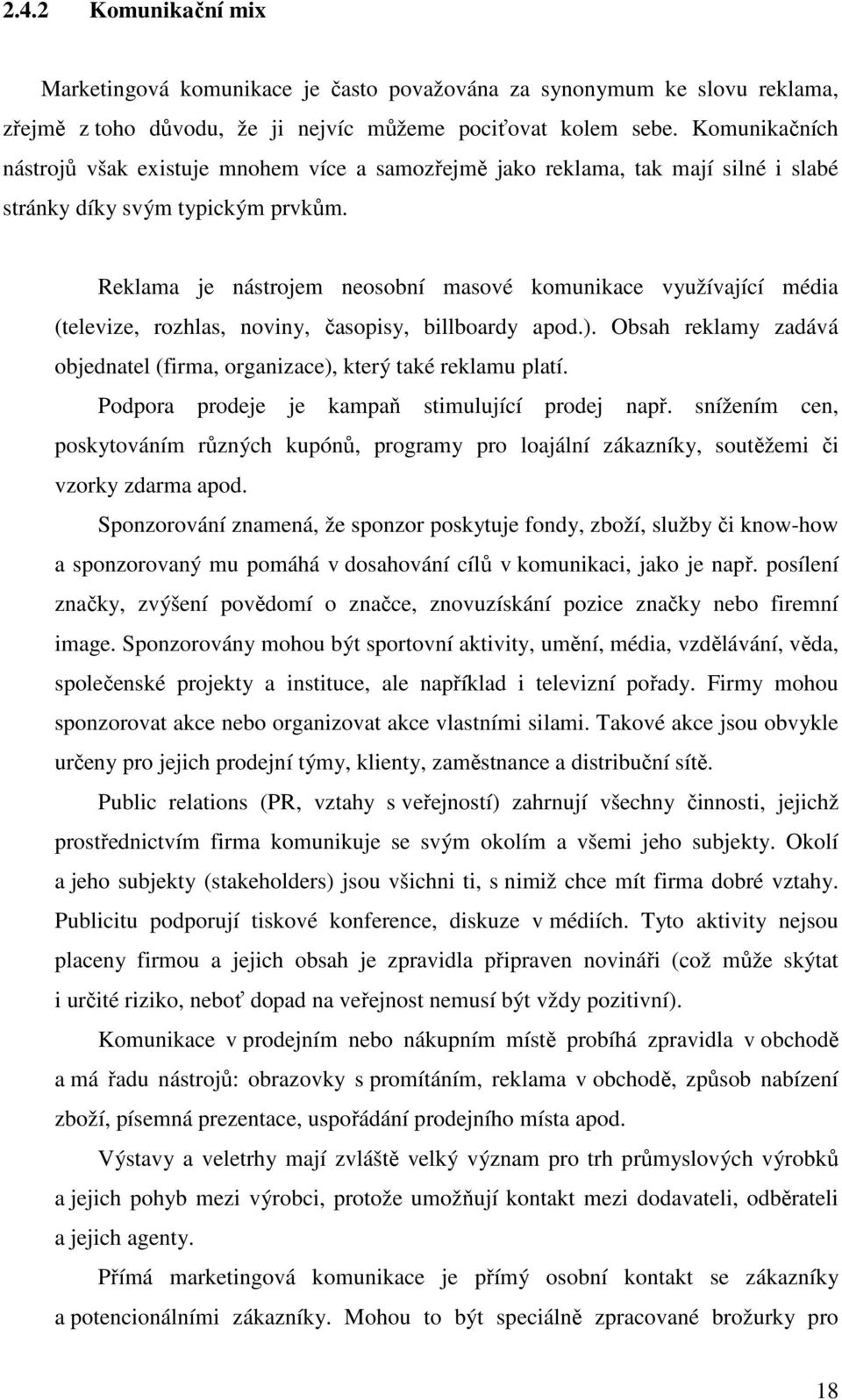 Reklama je nástrojem neosobní masové komunikace využívající média (televize, rozhlas, noviny, časopisy, billboardy apod.).