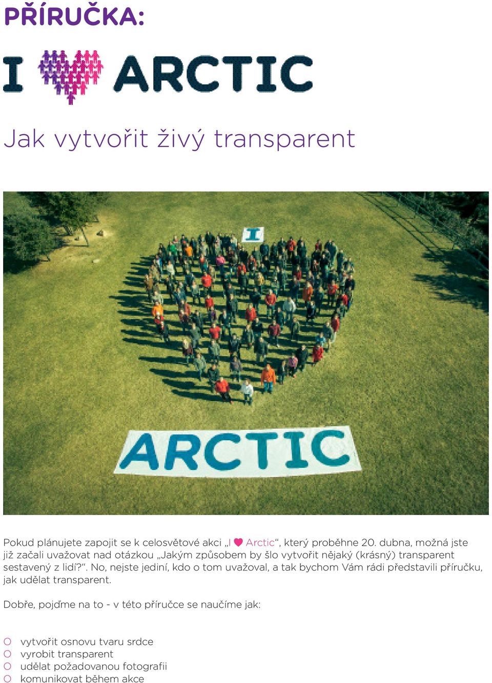 . No, nejste jediní, kdo o tom uvažoval, a tak bychom Vám rádi představili příručku, jak udělat transparent.